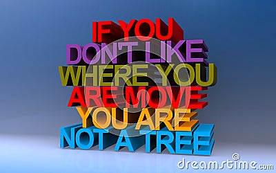 if you don't like where you are move you are not a tree on blue Stock Photo