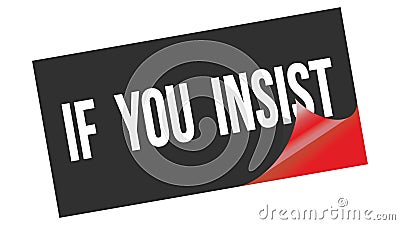 IF YOU INSIST text on black red sticker stamp Stock Photo