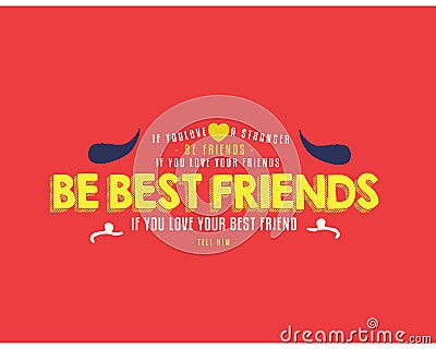 If you love a stranger, be friends. If you love your friend, be best friends Vector Illustration