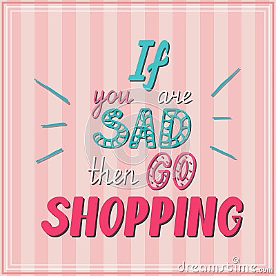 If you are sad then go shopping Vector Illustration