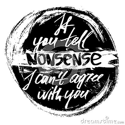 If you tell nonsense I can not agree with you Vector Illustration