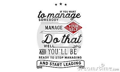 If you want to manage somebody, manage yourself Vector Illustration