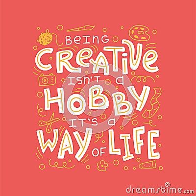 Being creative is not a hobby it is a way of life Vector Illustration