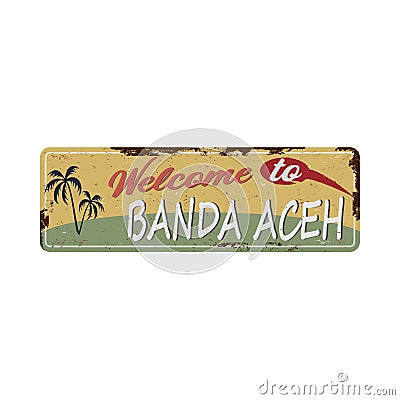 Illustration of Banda Aceh. vector rusty metal sign Vector Illustration