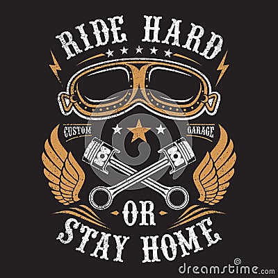 Illustration Biker, Ride Hard Or Stay Home Vector Illustration