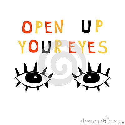 Illustration with lettering composition: drawing eyes and words - open up your eyes. Motivational quote. Graphic poster with Vector Illustration