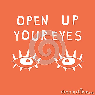 Illustration with lettering composition: drawing eyes and words - open up your eyes. Motivational quote. Vector Illustration