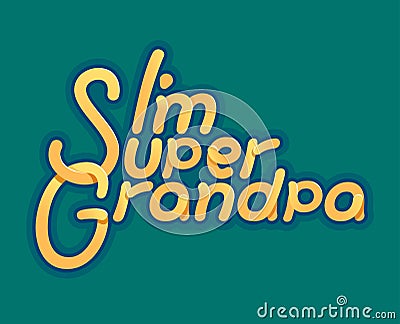 Im Super Grandpa - Illustration for grandfather day - logo and slogan for t-shirt, baseball cap or postcard, original Vector Illustration