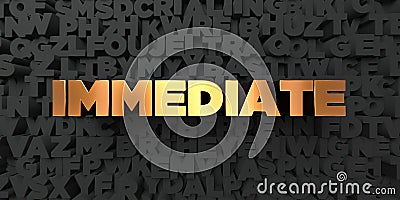 Immediate - Gold text on black background - 3D rendered royalty free stock picture Stock Photo