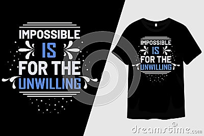 Impossible is for the Unwilling Typography T-Shirt Design Vector Illustration