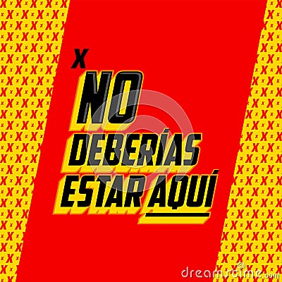 No Deberias Estar Aqui, You Shouldn`t Be Here Spanish text vector design. Vector Illustration