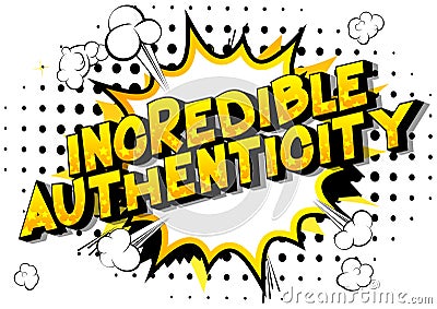 Incredible Authenticity - Vector illustrated comic book style phrase. Vector Illustration