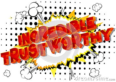 Incredible Trustworthy - Vector illustrated comic book style phrase. Vector Illustration