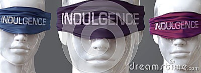 Indulgence can blind our views and limit perspective - pictured as word Indulgence on eyes to symbolize that Indulgence can Cartoon Illustration