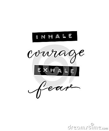 Inhale courage, exhale fear. Inspirational positive quote. Minimalistic poster with brush calligraphy and embossed tape Vector Illustration