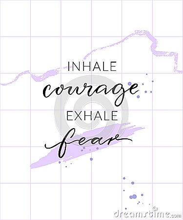 Inhale courage exhale fear. Inspirational quote, wall art poster design. Modern calligraphy on abstract background. Vector Illustration