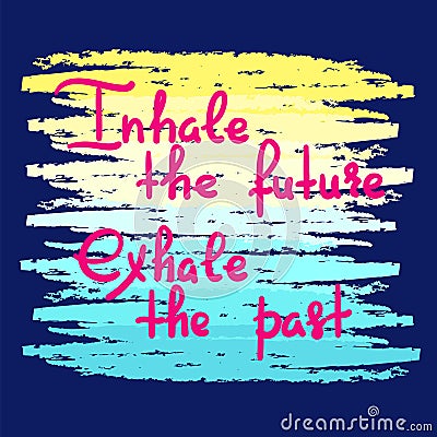 Inhale the future Exhale the past - handwritten motivational quote. Stock Photo