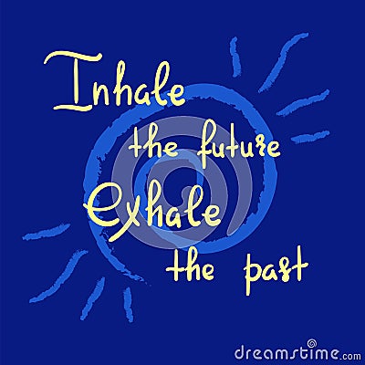 Inhale the future Exhale the past - handwritten motivational quote. Print for inspiring poster Stock Photo