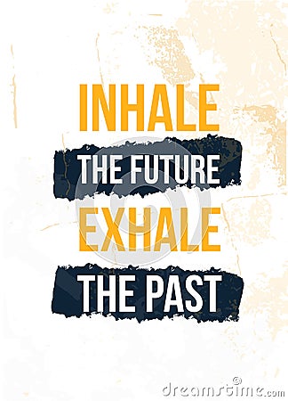 Inhale the Future Exhale the Past poster quote. Inspirational typography, motivation. Good experience. Print design Vector Illustration