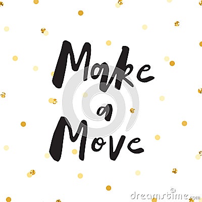 Ink lettering & gold confetti hand drawn vector. Make a move. Vector Illustration