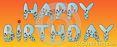 The inscription Happy Birthday from beautiful rounded letters painted with floral ornament. Vector Illustration