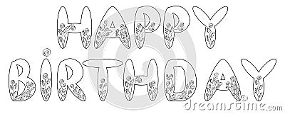 The inscription Happy Birthday from beautiful rounded letters painted with floral ornament. Vector Illustration