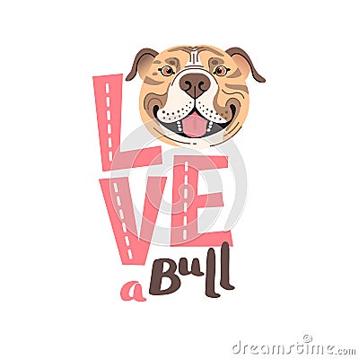 The inscription on the t-shirt of the owner of the dog Pitbull. Word LOVE with a American Staffordshire Pit Bull Terrier Vector Illustration