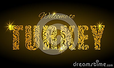 Inscription Welcome to Turkey from the floral pattern. Golden letters Vector Illustration