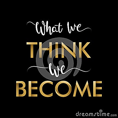 Motivational Typography `What We Think, We Become`. Ancient wisdom. Quote Buddha. Stock Photo