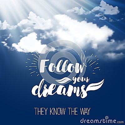 Inspiration quote Follow your dreams on the sky background with fluffy clouds. Vector Illustration