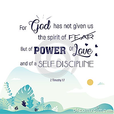 Inspirational Bible quote, verse. For God Has not given us a spirit of fear but of power and of love and of sound mind. Vector Illustration