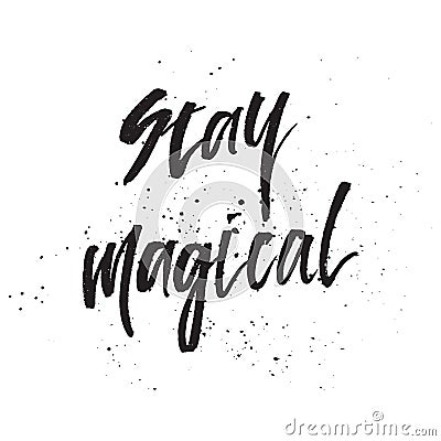 Inspirational Hand drawn quote made with ink and brush. Lettering design element says Stay Magical Vector Illustration