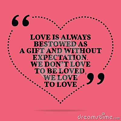 Inspirational love marriage quote. Love is always bestowed as a Vector Illustration