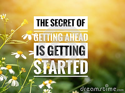 Inspirational motivation quote THE SECRET GETTING AHEAD IS GETTING STARTED Stock Photo