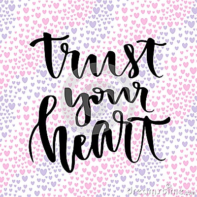 Inspirational and motivational handwritten lettering. Vector calligraphic on creative backdrop. Trust your heart Vector Illustration