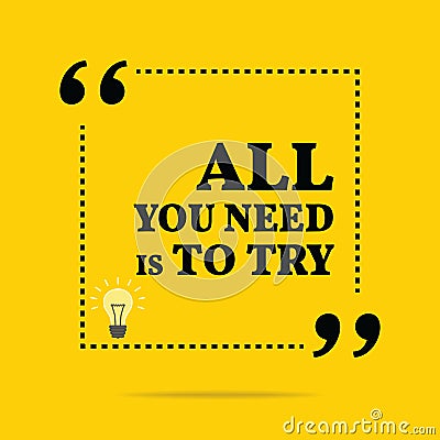 Inspirational motivational quote. All you need is to try. Vector Illustration