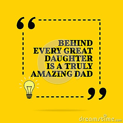 Inspirational motivational quote. Behind every great daughter is a truly amazing dad Vector Illustration