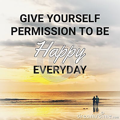 Give yourself permission to be happy everyday. Stock Photo