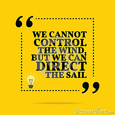 Inspirational motivational quote. We cannot control the wind, bu Vector Illustration