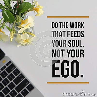 Inspirational motivational quote `Do the work that feeds your soul, not your ego` Stock Photo