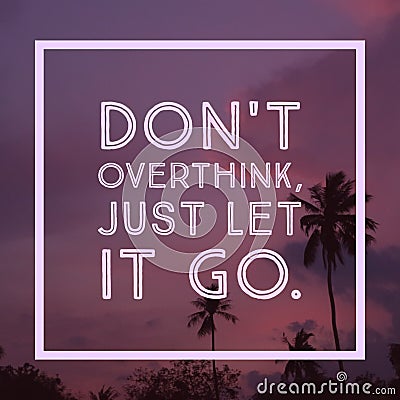 Inspirational Motivational quote `Don`t overthink just let it go` Stock Photo