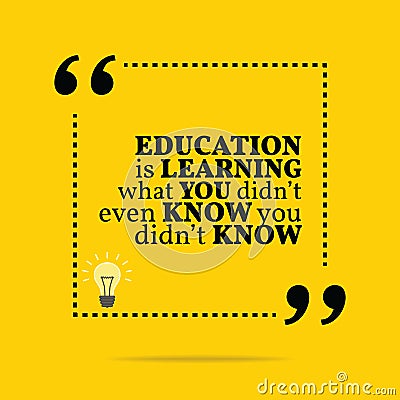 Inspirational motivational quote. Education is learning what you Vector Illustration