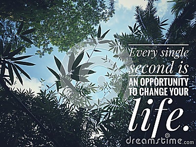 Inspirational motivational quote- Every single second is an opportunity to change your life. With beautiful nature of various Stock Photo