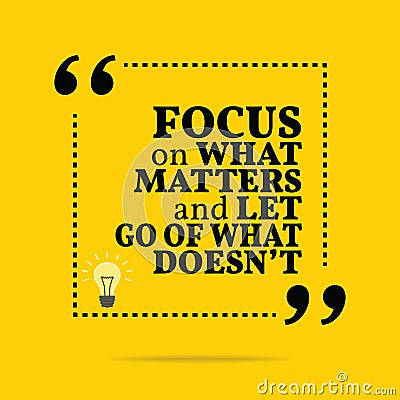 Inspirational motivational quote. Focus on what matters and let Vector Illustration