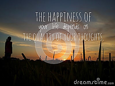 Inspirational motivational quote - The happiness of your life depends on the quality of your thoughts. Stock Photo