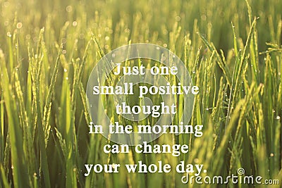 Inspirational motivational quote-Just one small positive thought in the morning can change your whole day. With background of Stock Photo