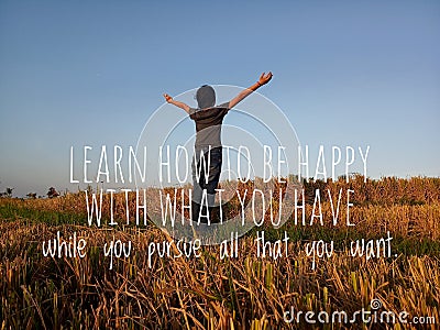 Inspirational motivational quote - Learn how to be happy with what you have while you pursue all that you want. Stock Photo