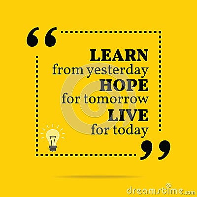 Inspirational motivational quote. Learn from yesterday hope for Vector Illustration