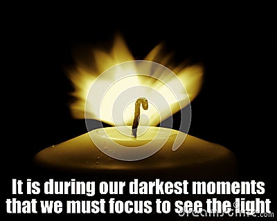 Inspirational Motivational Quote, Life Wisdom - It is during our darkest moments that we must focus to see the light Stock Photo