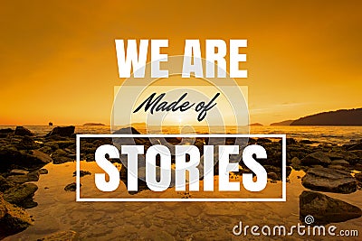 Inspirational and Motivational Quote. We Are Made of Stories Stock Photo